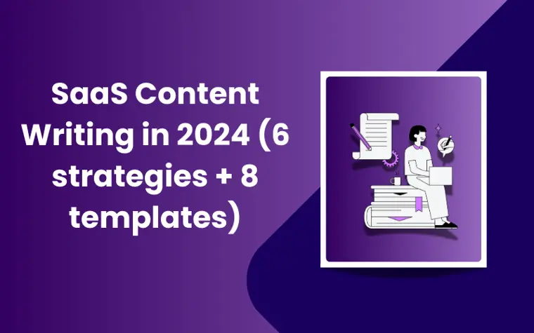 SaaS Content Writing in 2024 (6 strategies + 8 templates)